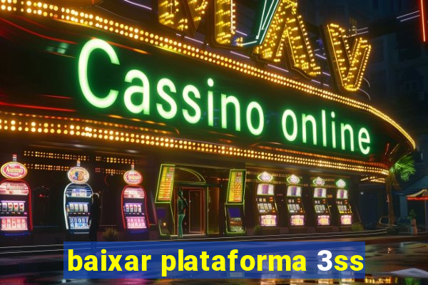 baixar plataforma 3ss